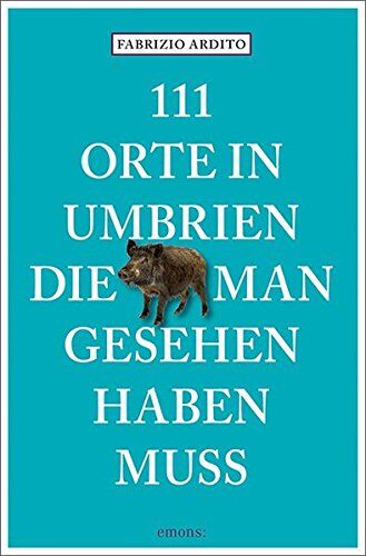Fabrizio Ardito - 111 Orte in Umbrien, die man gesehen haben muss: Reiseführer - Preis vom 13.10.2026 19:28:25 h