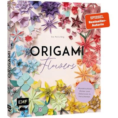 Origami-Flowers – Wunderschöne Blüten zum Dekorieren & Verschenken, Gebundene Ausgabe von Eva Maria Berg, Edition Michael Fischer / EMF Verlag,