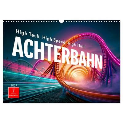 Achterbahn - High Tech, High Speed, High Thrill (Wandkalender 2027 DIN A3 quer), CALVENDO Monatskalender