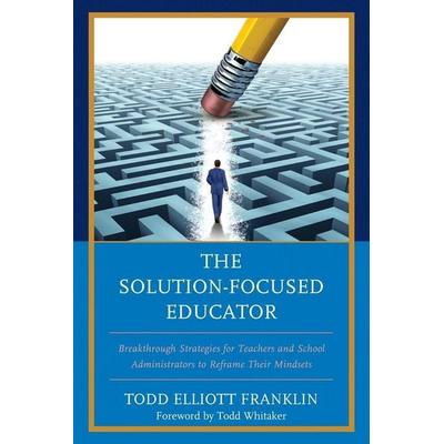 Solution-Focused Educator, Taschenbuch von Todd Elliott Franklin, Rowman & Littlefield, 978-1-4758-3780-3