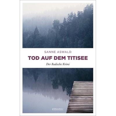 Tod auf dem Titisee, Taschenbuch von Sanne Aswald, Emons Verlag, 978-3-95451-658-2