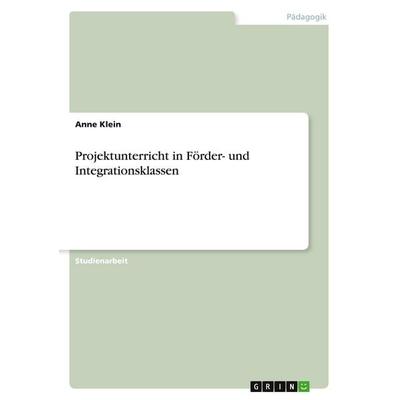 Projektunterricht in Förder- und Integrationsklassen, Taschenbuch von Anne Klein, GRIN, 978-3-638-86218-9