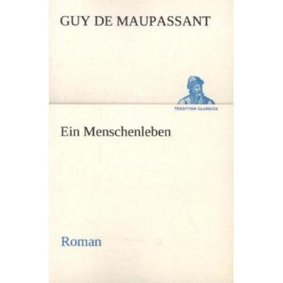 Ein Menschenleben, Taschenbuch von Guy de Maupassant, Tredition, 978-3-8424-6928-0