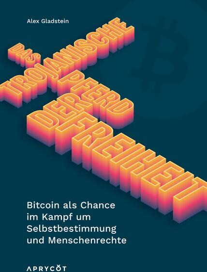Alex Gladstein - Das Trojanische Pferd der Freiheit: Bitcoin als Chance im Kampf um Selbstbestimmung und Menschenrechte - Preis vom 09.10.2026 07:28:09 h