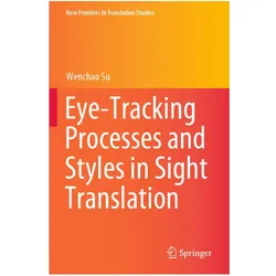 Eye-Tracking Processes and Styles in Sight Translation, Fachbücher von Wenchao Su
