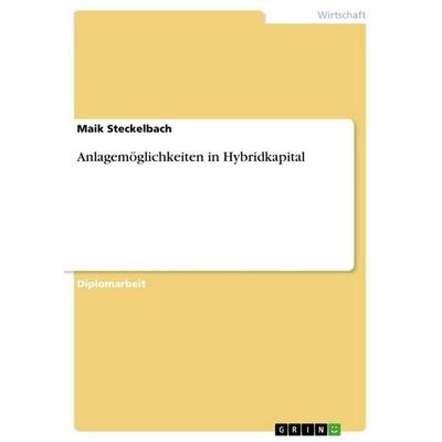 Anlagemöglichkeiten in Hybridkapital, Taschenbuch von Maik Steckelbach, GRIN, 978-3-640-70846-8