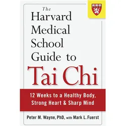 The Harvard Medical School Guide to Tai Chi, Ratgeber von Mark L. Fuerst, Peter Wayne