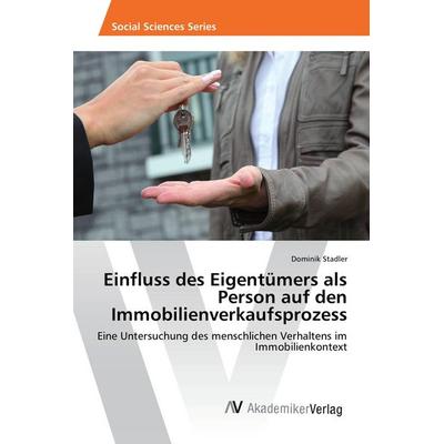 Einfluss des Eigentümers als Person auf den Immobilienverkaufsprozess, Taschenbuch von Dominik Stadler, AV Akademikerverlag, 978-3-639-88028-1