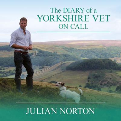 The Diary of a Yorkshire Vet On Call - Julian Norton, Audio, 9781407986319