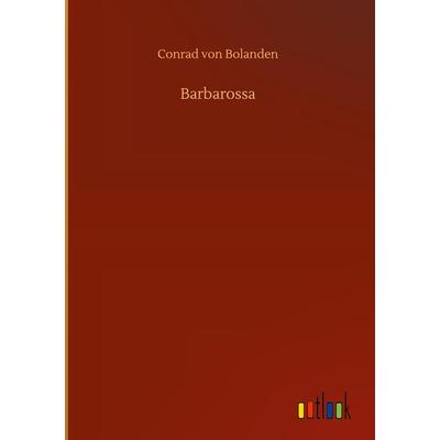 Barbarossa, Gebundene Ausgabe von Conrad Bolanden, BoD - Books on Demand, 978-3-7523-7924-2