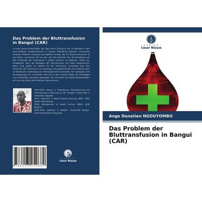 Das Problem der Bluttransfusion in Bangui (CAR), Taschenbuch von Ange Donatien NGOUYOMBO, Verlag Unser Wissen, 978-620-3-25268-2