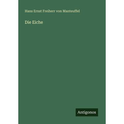Die Eiche, Taschenbuch von Hans Ernst Freiherr Manteuffel, Antigonos Verlag, 978-3-386-44685-3