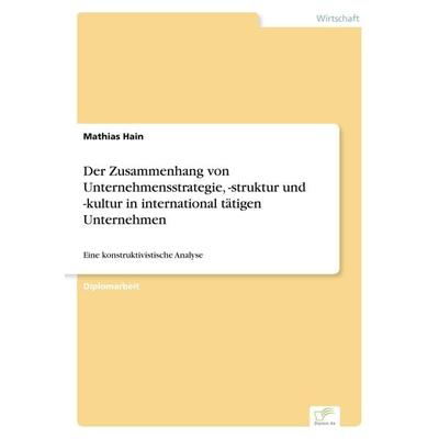 Der Zusammenhang von Unternehmensstrategie, -struktur und -kultur in international tätigen Unternehmen, Taschenbuch von Mathias Hain, GRIN,