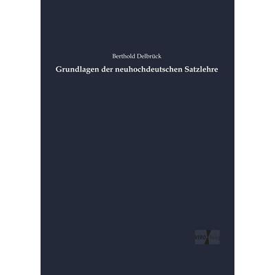 Grundlagen der neuhochdeutschen Satzlehre, Taschenbuch von Berthold Delbrück, Vero Verlag, 978-3-7372-1855-9