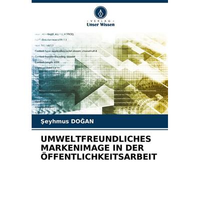 UMWELTFREUNDLICHES MARKENIMAGE IN DER ÖFFENTLICHKEITSARBEIT, Taschenbuch von ¿Eyhmus Do¿An, Verlag Unser Wissen, 978-620-6-62280-2