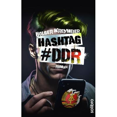 Hashtag & DDR, Taschenbuch von Holger Kreymeier, Solibro Verlag, 978-3-96079-108-9