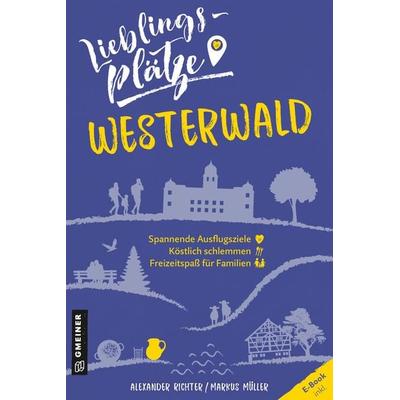 Lieblingsplätze Westerwald, Taschenbuch von Alexander Richter,Markus Müller, Gmeiner-Verlag, 978-3-8392-2734-3
