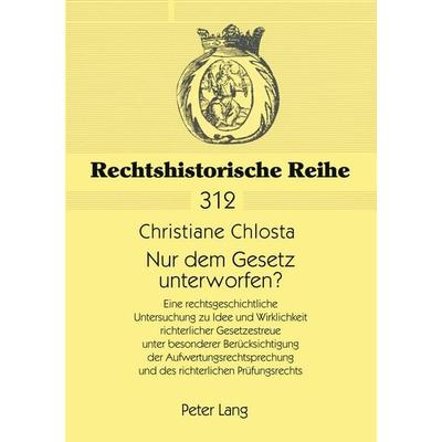 Nur dem Gesetz unterworfen?, Taschenbuch von Christiane Chlosta, Peter Lang GmbH, Internationaler Verlag der Wissenschaften, 978-3-631-53759-6