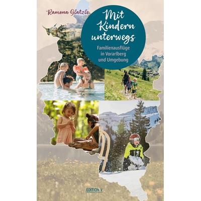 Mit Kindern unterwegs. Familienausflüge in Vorarlberg und Umgebung, Taschenbuch von Ramona Glatzle, Edition V, 978-3-903240-69-8