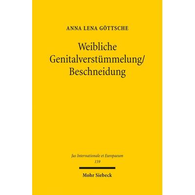 Weibliche Genitalverstümmelung/Beschneidung, Taschenbuch von Anna Lena Göttsche, Mohr Siebeck, 978-3-16-159000-9