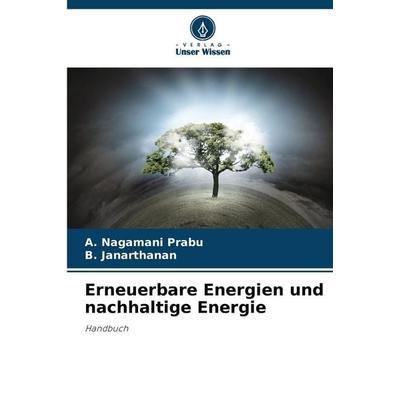 Erneuerbare Energien und nachhaltige Energie, Taschenbuch von A. Nagamani Prabu,B. Janarthanan, Verlag Unser Wissen, 978-620-5-78291-0