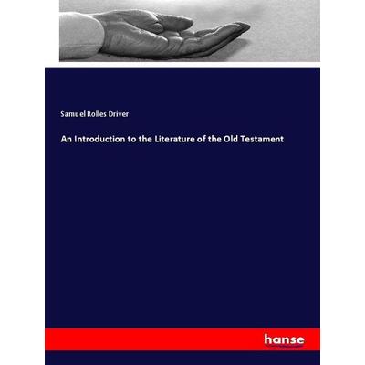 An Introduction to the Literature of the Old Testament, Taschenbuch von Samuel Rolles Driver, Hansebooks, 978-3-337-73860-0