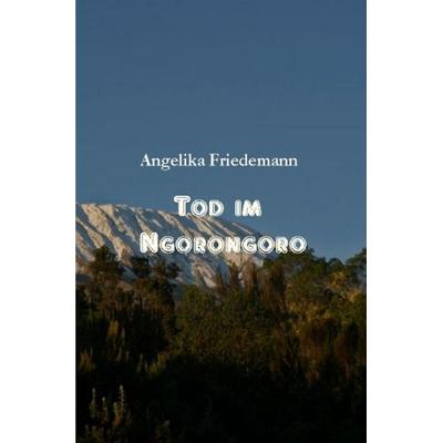 Tod im Ngorongoro, Taschenbuch von Angelika Friedemann, Epubli, 978-3-7584-1771-9