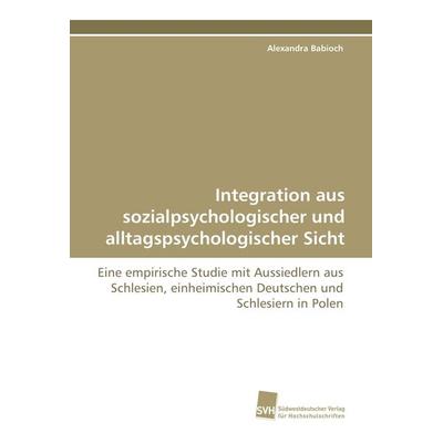 Integration aus sozialpsychologischer und alltagspsychologischer Sicht, Taschenbuch von Alexandra Babioch, Südwestdeutscher Verlag für