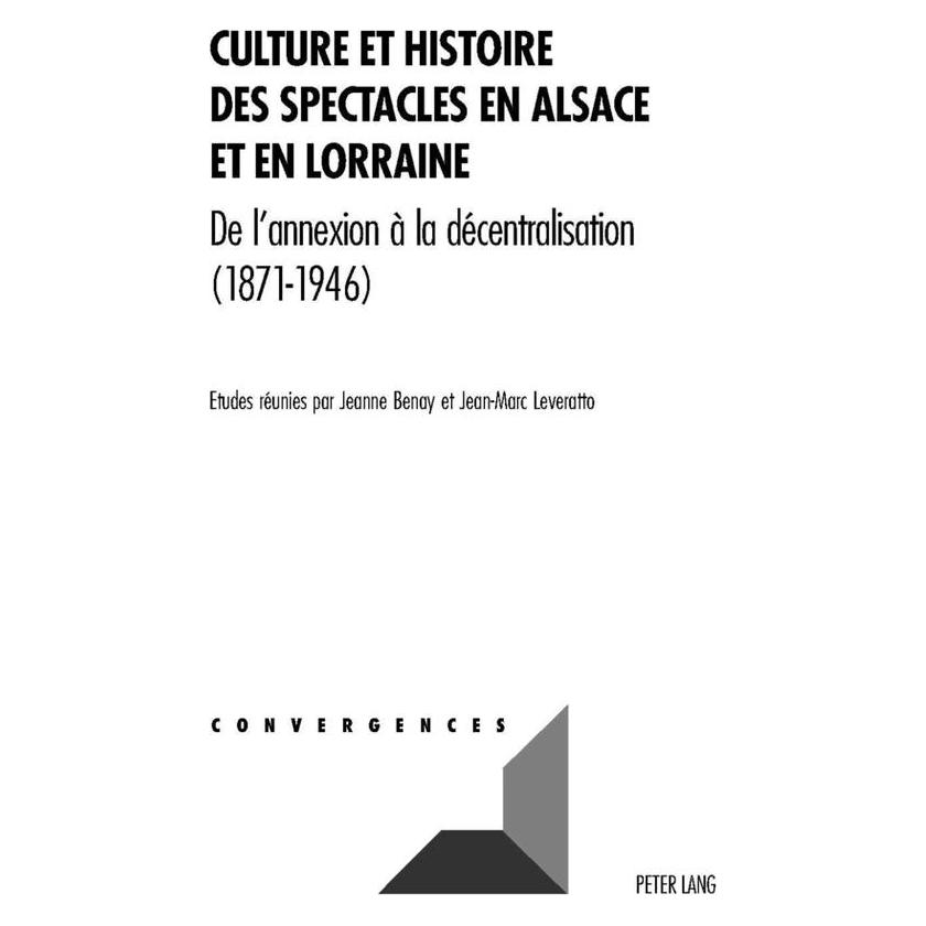 Peter Lang Culture et histoire des spectacles en Alsace et en Lorraine (Französisch, Softcover, Jean-Marc Leveratto, Jeanne Benay) (56027950)