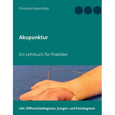 Akupunktur, Gebundene Ausgabe von Christian Kronmüller, BoD – Books on Demand, 978-3-7526-6112-5