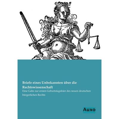 Briefe eines Unbekannten über die Rechtswissenschaft, Taschenbuch von , Auxo, 978-3-95622-098-2
