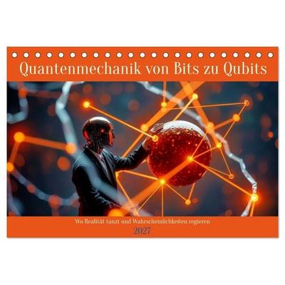 Quantenmechanik von Bits zu Qubits (Tischkalender 2027 DIN A5 quer), CALVENDO Monatskalender