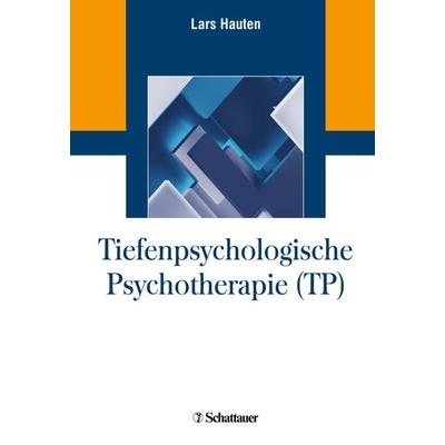 Tiefenpsychologische Psychotherapie (TP), Gebundene Ausgabe von Lars Hauten, Schattauer GmbH, 978-3-608-40033-5