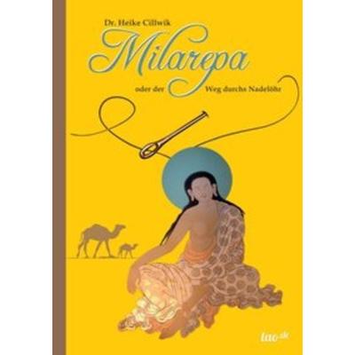 Milarepa oder der Weg durchs Nadelöhr, Taschenbuch von Heike Cillwik, Tao.de in Kamphausen Media GmbH, 978-3-95802-008-5