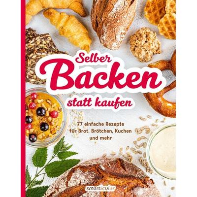 Selber backen statt kaufen, Taschenbuch von , Smarticular, 978-3-946658-66-5