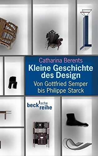 Catharina Berents - Kleine Geschichte des Design: Von Gottfried Semper bis Philippe Starck (Beck'sche Reihe) - Preis vom 02.10.2026 23:42:20 h