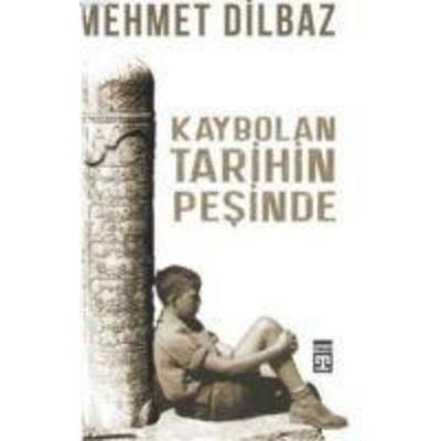 Kaybolan Tarihin Pesinde, Taschenbuch von Mehmet Dilbaz, Timas Yayinlari