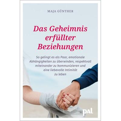 Das Geheimnis erfüllter Beziehungen, Taschenbuch von Maja Günther,Doris Wolf, PAL - Verlagsgesellschaft mbH, 978-3-910253-05-6