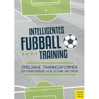Intelligentes Fußballtraining, Taschenbuch von Andree Fincke,Fabian Seeger, Meyer & Meyer, 978-3-8403-7593-4