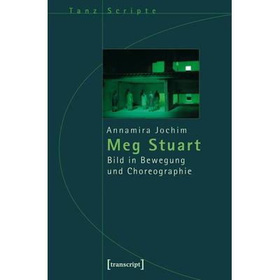 Meg Stuart, Taschenbuch von Annamira Jochim, Transcript, 978-3-8376-1014-7