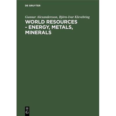 World resources - Energy, metals, minerals, Gebundene Ausgabe von Gunnar Alexandersson,Björn-Ivar Klevebring, De Gruyter, 978-3-11-006577-0