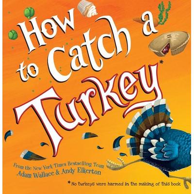 How to Catch a Turkey, Gebundene Ausgabe von Adam Wallace, Sourcebooks Inc, 978-1-4926-6435-2