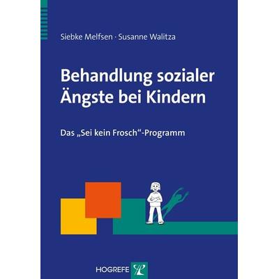 Behandlung sozialer Ängste bei Kindern, Taschenbuch von Siebke Melfsen,Susanne Walitza, Hogrefe Verlag, 978-3-8017-2439-9