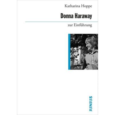 Donna Haraway zur Einführung, Taschenbuch von Katharina Hoppe, Junius, 978-3-96060-333-7