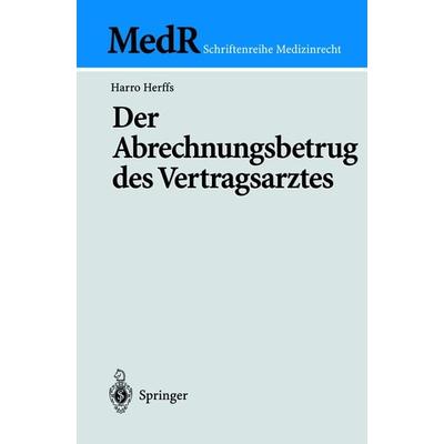 Der Abrechnungsbetrug des Vertragsarztes, Taschenbuch von Harro Herffs, Springer Berlin, 978-3-540-42711-7
