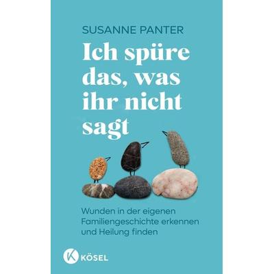 Ich spüre das, was ihr nicht sagt, Gebundene Ausgabe von Susanne Panter, Kösel, 978-3-466-34799-5
