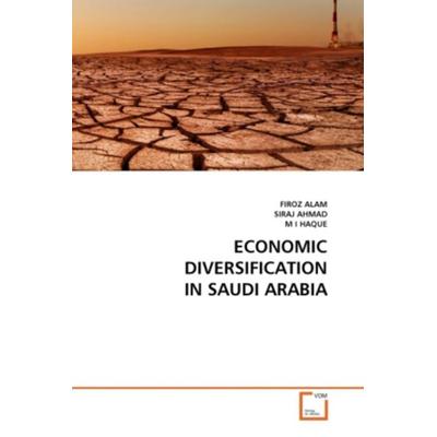 Alam, F: Economic Diversification in Saudi Arabia, Taschenbuch von Firoz Alam,Siraj Ahmad,M. I. Haque, VDM, 978-3-639-35615-1