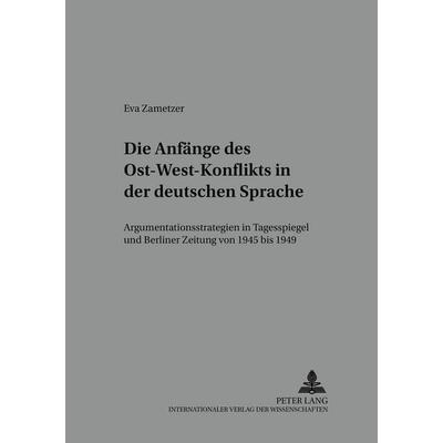 Die Anfänge des Ost-West-Konflikts in der deutschen Sprache, Taschenbuch von Eva Zametzer, Peter Lang GmbH, Internationaler Verlag der Wissenschaften,