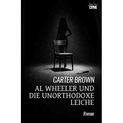 Al Wheeler und die unorthodoxe Leiche, Taschenbuch von Carter Brown, Epubli, 978-3-565-23288-8