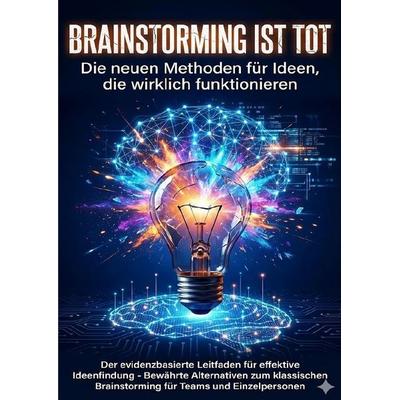 Brainstorming ist tot: Die neuen Methoden für Ideen, die wirklich funktionieren, Taschenbuch von Benedikt Lang, Epubli, 978-3-565-13707-7